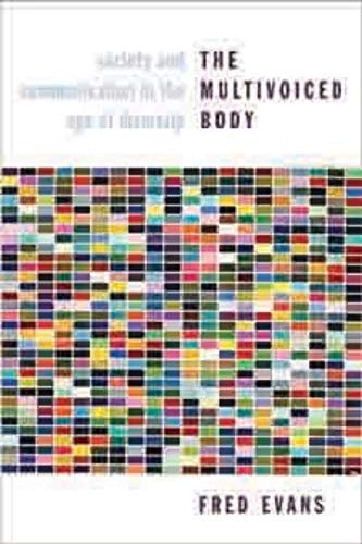 The Multivoiced Body: Society and Communication in the Age of Diversity (9780231145015) by Evans, Fred