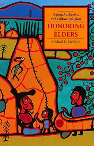Honoring Elders: Aging, Authority, and Ojibwe Religion (Religion and American Culture)