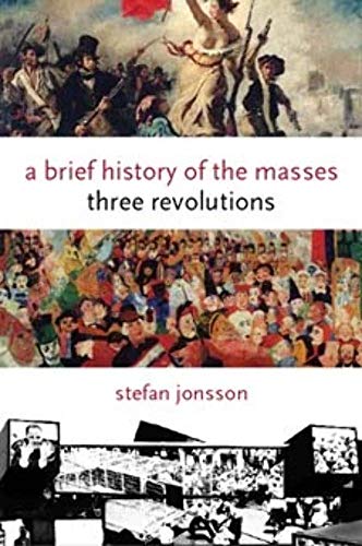 Stock image for A Brief History of the Masses: Three Revolutions (Columbia Themes in Philosophy, Social Criticism, and the Arts) for sale by Midtown Scholar Bookstore
