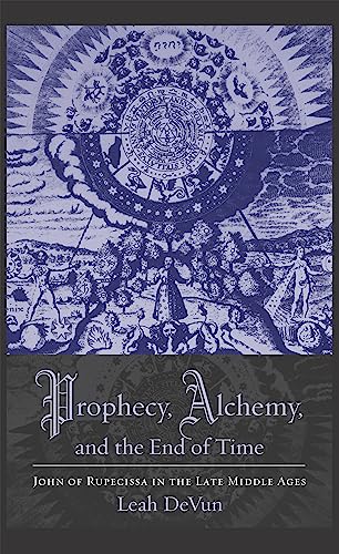 Stock image for Prophecy, Alchemy, and the End of Time: John of Rupescissa in the Late Middle Ages for sale by Midtown Scholar Bookstore
