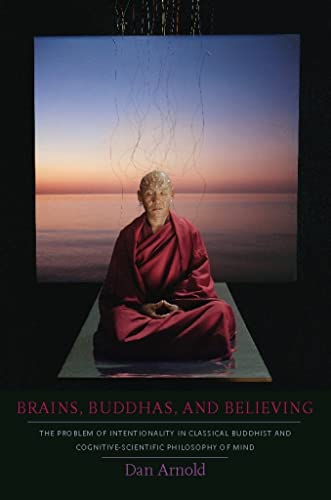 9780231145466: Brains, Buddhas, and Believing – The Problem of Intentionality in Classical Buddhist and Cognitive–Scientific Philosophy of Mind