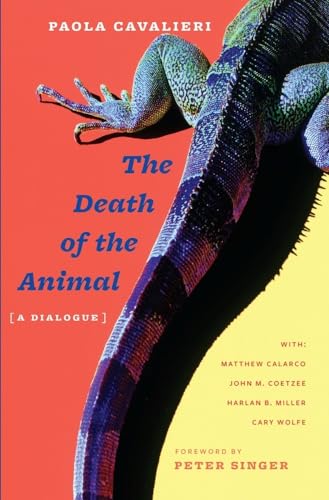 The Death of the Animal: A Dialogue (9780231145527) by Cavalieri, Paola