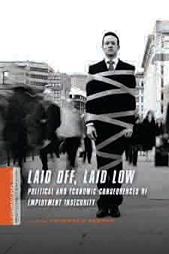 Beispielbild fr Laid Off, Laid Low: Political and Economic Consequences of Employment Insecurity zum Verkauf von ThriftBooks-Atlanta