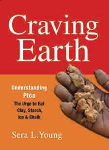 Beispielbild fr Craving Earth: Understanding Pica  the Urge to Eat Clay, Starch, Ice, and Chalk zum Verkauf von BooksRun