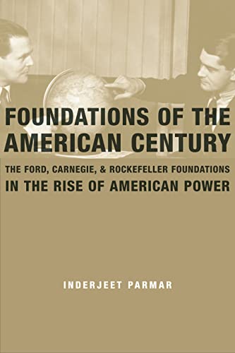Imagen de archivo de Foundations of the American Century: The Ford, Carnegie, and Rockefeller Foundations in the Rise of American Power a la venta por Friends of Johnson County Library