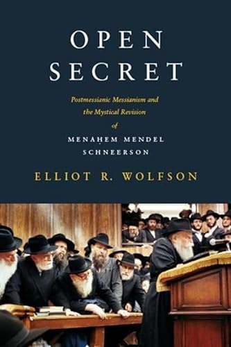 Stock image for Open Secret: Postmessianic Messianism and the Mystical Revision of Menahem Mendel Schneerson for sale by Midtown Scholar Bookstore