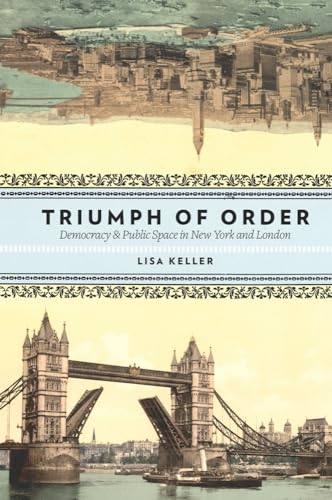 Beispielbild fr Triumph of Order: Democracy and Public Space in New York and London (Columbia History of Urban Life) zum Verkauf von HPB-Red
