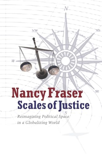 9780231146807: Scales of Justice: Reimagining Political Space in a Globalizing World: 31 (New Directions in Critical Theory)