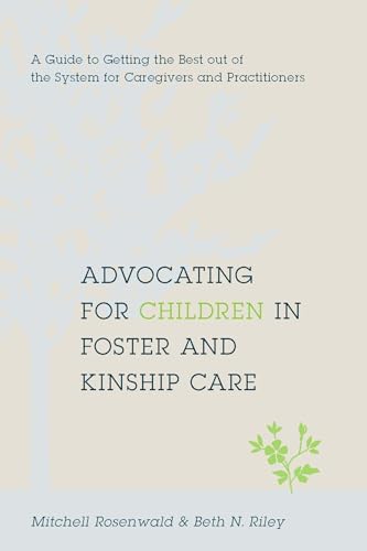 Beispielbild fr Advocating for Children in Foster and Kinship Care : A Guide to Getting the Best Out of the System for Caregivers and Practitioners zum Verkauf von Better World Books