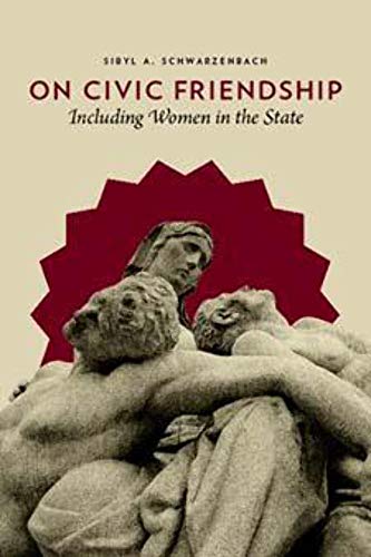9780231147231: On Civic Friendship: Including Women in the State