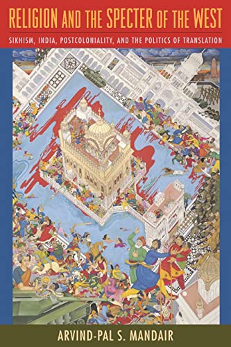 9780231147248: Religion and the Specter of the West: Sikhism, India, Postcoloniality, and the Politics of Translation (Insurrections: Critical Studies in Religion, Politics, and Culture)