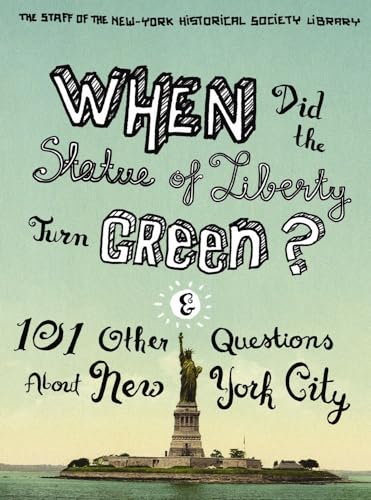 Imagen de archivo de When Did the Statue of Liberty Turn Green?: And 101 Other Questions About New York City a la venta por Once Upon A Time Books