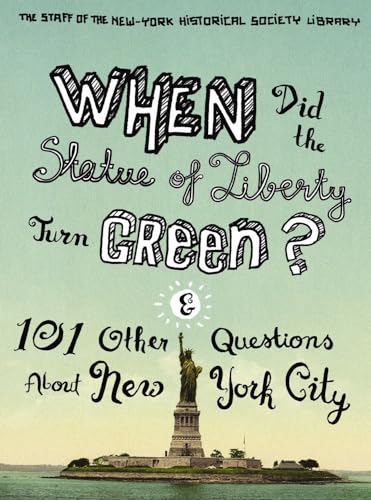 

When Did the Statue of Liberty Turn Green And 101 Other Questions About New York City