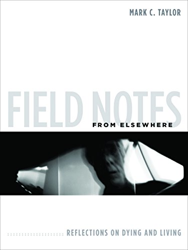 9780231147811: Field Notes from Elsewhere: Reflections on Dying and Living