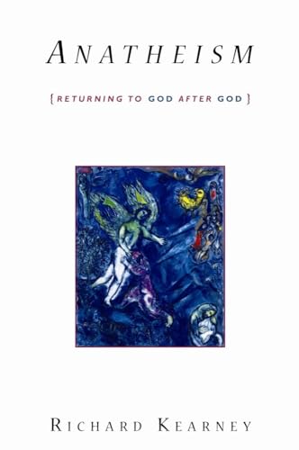 Anatheism: Returning to God After God (Insurrections: Critical Studies in Religion, Politics, and Culture) - Kearney, Richard