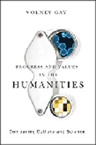 Progress and Values in the Humanities: Comparing Culture and Science - Volney Gay