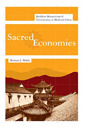 Sacred Economies: Buddhist Monasticism and Territoriality in Medieval China (The Sheng Yen Series in Chinese Buddhist Studies) (9780231148320) by Walsh, Michael