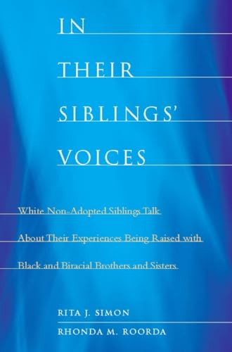 In Their Siblingsâ€™ Voices: White Non-Adopted Siblings Talk About Their Experiences Being Raised with Black and Biracial Brothers and Sisters (9780231148511) by Simon, Rita; Roorda, Rhonda