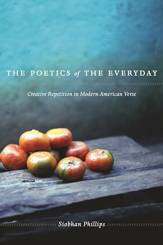 9780231149303: The Poetics of the Everyday – Creative Repetition in Modern American Verse