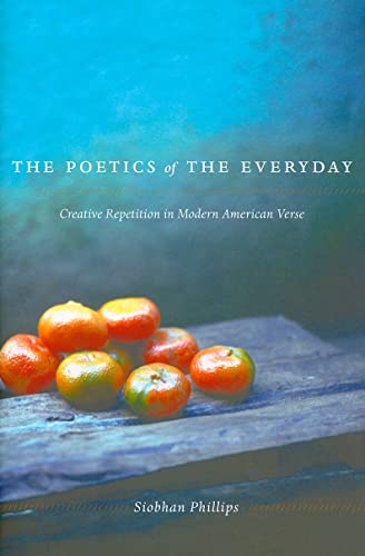 Stock image for The Poetics of the Everyday: Creative Repetition in Modern American Verse for sale by Sheafe Street Books