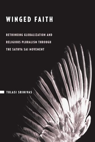 Beispielbild fr Winged Faith: Rethinking Religion and Globalization in the Sathya Sai Movement: Rethinking Globalization and Religious Pluralism through the Sathya Sai Movement zum Verkauf von WorldofBooks