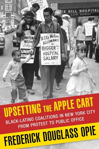 9780231149402: Upsetting the Apple Cart: Black-Latino Coalitions in New York City from Protest to Public Office (Columbia History of Urban Life)