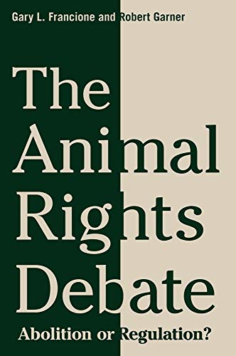 9780231149549: The Animal Rights Debate: Abolition or Regulation?