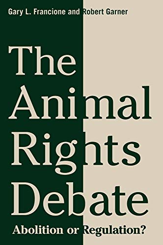 Stock image for The Animal Rights Debate: Abolition or Regulation? (Critical Perspectives on Animals: Theory, Culture, Science, and Law) for sale by Midtown Scholar Bookstore