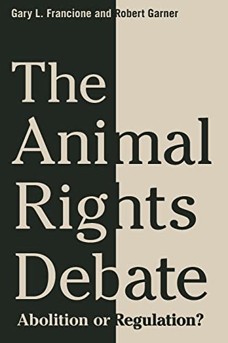 9780231149556: The Animal Rights Debate: Abolition or Regulation? (Critical Perspectives on Animals: Theory, Culture, Science, and Law)