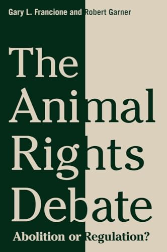 9780231149556: The Animal Rights Debate: Abolition or Regulation?