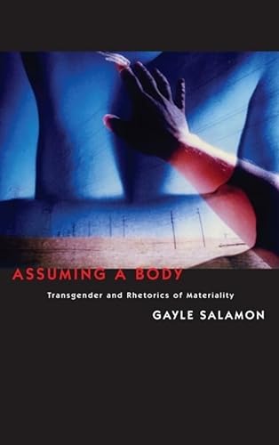 9780231149587: Assuming a Body: Transgender and Rhetorics of Materiality
