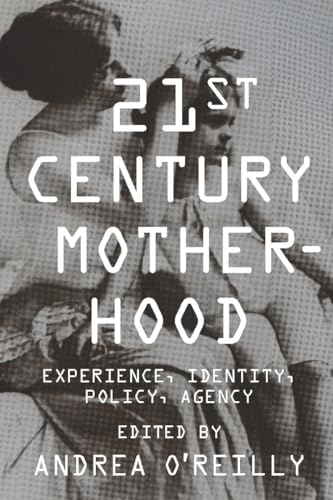9780231149679: Twenty-first Century Motherhood: Experience, Identity, Policy, Agency