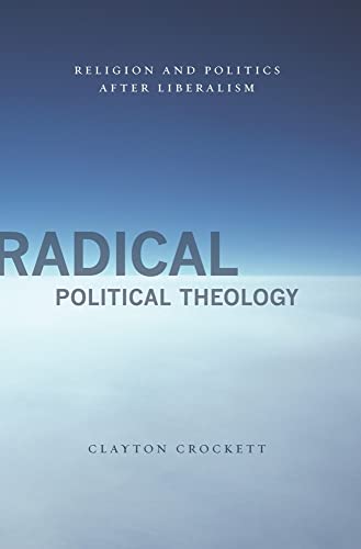9780231149822: Radical Political Theology: Religion and Politics After Liberalism (Insurrections: Critical Studies in Religion, Politics, and Culture)