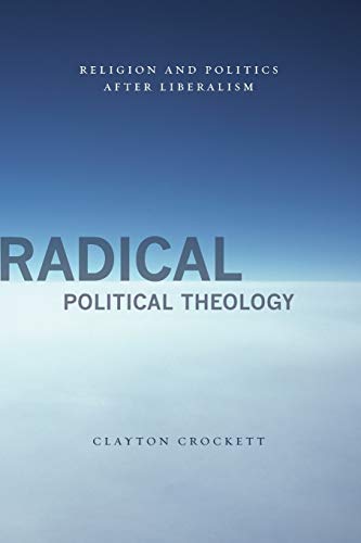9780231149839: Radical Political Theology: Religion and Politics After Liberalism