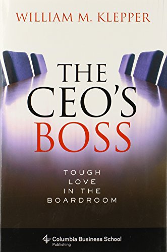 Imagen de archivo de The CEO's Boss: Tough Love in the Boardroom (Columbia Business School Publishing) a la venta por SecondSale