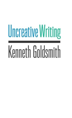 9780231149914: Uncreative Writing: Managing Language in the Digital Age