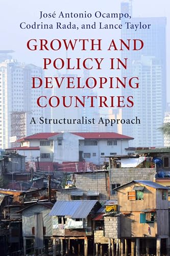 Growth and Policy in Developing Countries: A Structuralist Approach (Initiative for Policy Dialogue at Columbia: Challenges in Development and Globalization) (9780231150149) by Ocampo, JosÃ© Antonio; Rada, Codrina; Taylor, Lance