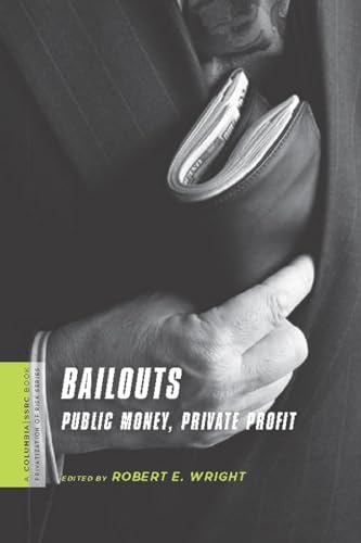 BAILOUTS: PUBLIC MONEY, PRIVATE PROFIT.