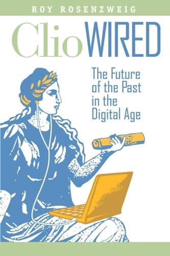 Stock image for Clio Wired: The Future of the Past in the Digital Age for sale by SecondSale