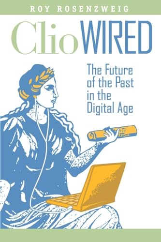 Stock image for Clio Wired: The Future of the Past in the Digital Age for sale by HPB Inc.