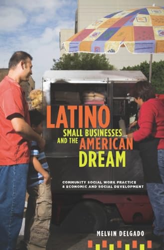 Beispielbild fr Latino Small Businesses and the American Dream: Community Social Work Practice and Economic and Social Development zum Verkauf von Chiron Media