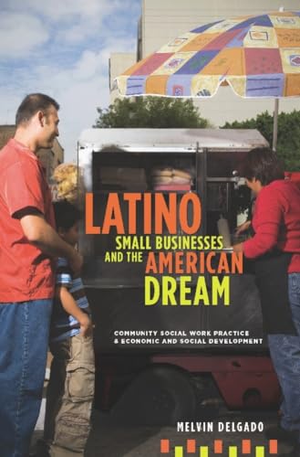 Beispielbild fr Latino Small Businesses and the American Dream Community Social Work Practice and Economic and Social Development zum Verkauf von PBShop.store US