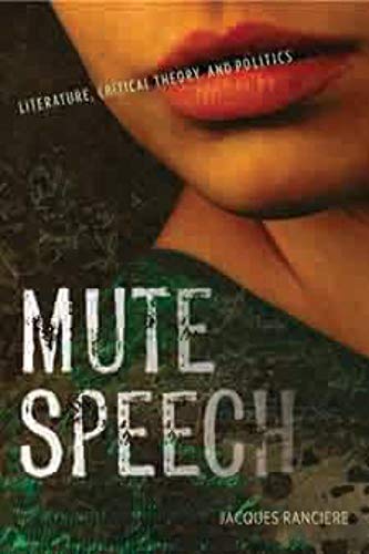 9780231151030: Mute Speech: Literature, Critical Theory, and Politics: 19