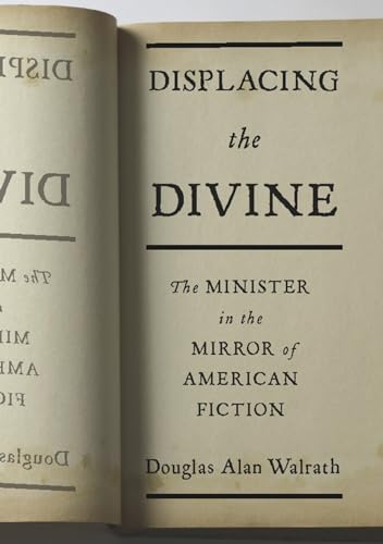 Stock image for Displacing the Divine: The Minister in the Mirror of American Fiction (Religion and American Culture) for sale by Greenpine Books