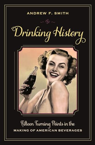 Beispielbild fr Drinking History: Fifteen Turning Points in the Making of American Beverages (Arts & Traditions of the Table: Perspectives on Culinary History) (Arts . the Table: Perspectives on Culinary History) zum Verkauf von Chiron Media