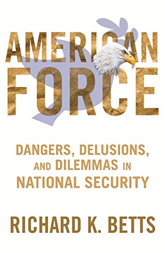 Imagen de archivo de American Force : Dangers, Delusions, and Dilemmas in National Security a la venta por Better World Books