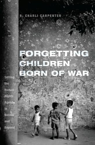 Stock image for Forgetting Children Born of War: Setting the Human Rights Agenda in Bosnia and Beyond for sale by WorldofBooks