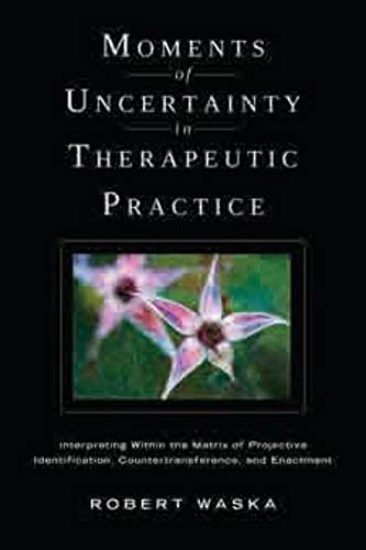 Stock image for Moments of Uncertainty in Therapeutic Practice: Interpreting Within the Matrix of Projective Identification, Countertransference, and Enactment for sale by Midtown Scholar Bookstore