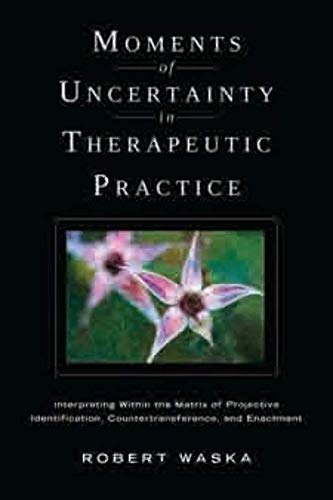 Stock image for Moments of Uncertainty in Therapeutic Practice: Interpreting Within the Matrix of Projective Identification, Countertransference, and Enactment for sale by ThriftBooks-Atlanta