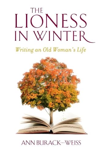 Stock image for The Lioness in Winter: Writing an Old Womans Life for sale by Friends of  Pima County Public Library